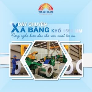 Dây chuyền xả băng khổ 1550mm-Công nghệ hiện đại cho sản xuất tối ưu