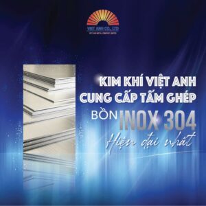Kim khí Việt Anh cung cấp tấm ghép bồn inox 304 hiện đại nhất