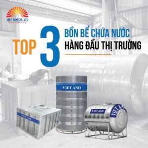 Top 3 bồn bể chứa nước hàng đầu thị trường