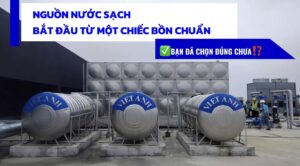 Bạn đã chọn đúng bồn nước chất lượng cho gia đình chưa